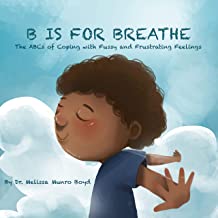 B is for Breathe: the ABC's of Coping with Fussy and Frustrating Feelings