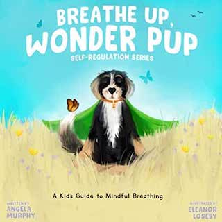 Breathe Up, Wonder Pup: A Kid’s Guide to Mindful Breathing