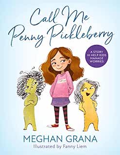 Call Me Penny Pickleberry: A Story To Help Kids Manage Worries