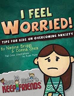 I Feel Worried! Tips For Kids On Overcoming Anxiety