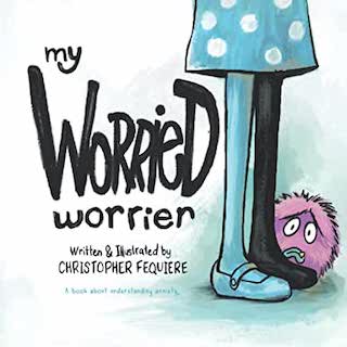My Worried Worrier: A Book About Understanding Anxiety